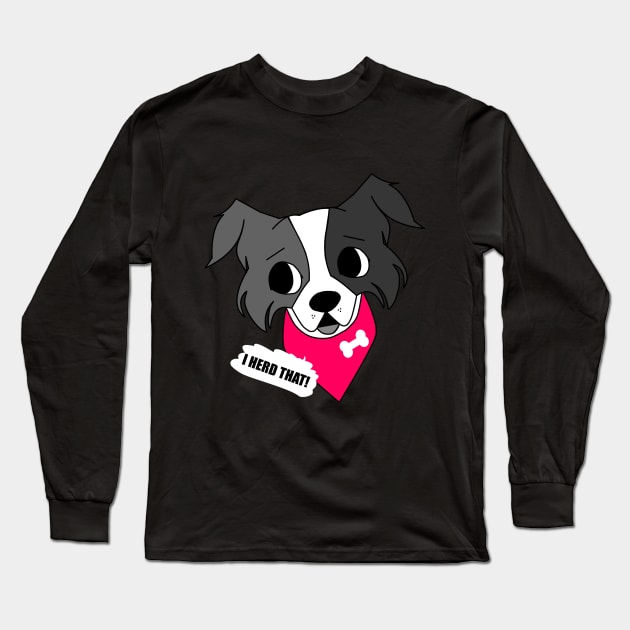 I herd that! - Border Collie funny sheepdog with bandana Long Sleeve T-Shirt by Ralph Hovsepian